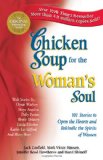 Chicken Soup for the Woman's Soul: 101 Stories to Open the Hearts and Rekindle the Spirits of Women (Chicken Soup for the Soul)