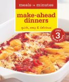 Meals in Minutes: Make-Ahead Dinners: Quick, Easy & Delicious
