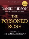 The Poisoned Rose (Book One of The Gin Palace Trilogy; Revised January 2013)