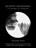 Sloppy Seconds: The Tucker Max Leftovers